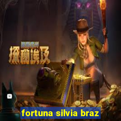 fortuna silvia braz